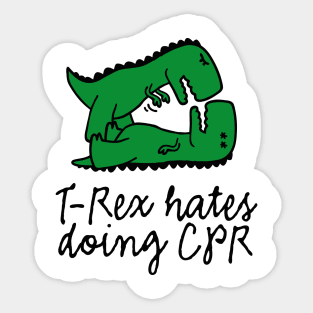 T-Rex hates doing CPR first aid instructor resuscitation nurse Sticker